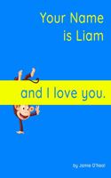Your Name is Liam and I love you.: A Baby Book for Liam