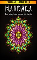 Mandala: Stress Relieving Mandala Designs for Adult Relaxation - Adult Coloring Book Featuring Calming Mandalas designed to relax and calm