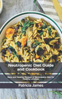 Neutropenic Diet Guide and Cookbook: Easy and Healthy Recipes of Neutropenic Diet for Healthy Lifestyle