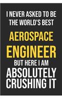 I Never Asked To Be The World's Best Aerospace Engineer But Here I Am Absolutely Crushing It