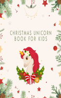 Christmas Unicorn Book For Kids: Christmas Unicorns Coloring Book for Kids, Toddlers, Girls, & Boys - Unicorn Coloring Pages Gift for Unicorn Lover Daughter, Granddaughter, & Sister