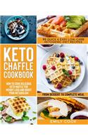 Keto Chaffle Cookbook: 90 Quick & Easy Low-Carb Ketogenic Diet Recipes. How to Cook Delicious Keto Waffle for Weight Loss and Boost Your Metabolism, from Dessert to Comple