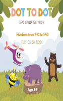 Dot to dot and coloring pages - Numbers from 1-10 to 1-40 - Full-color book - Ages 3-5