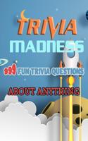 Trivia Madness 999 Fun Trivia Questions about Anything