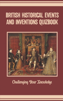 British Historical Events And Inventions Quizbook: Challenging Your Knowledge