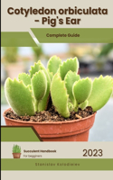 Cotyledon orbiculata - Pig's Ear: Succulent Handbook: Complete Guide to Growing Succulent Plant