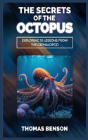 The Secrets of the Octopus: Exploring 10 Lessons From the Cephalopod