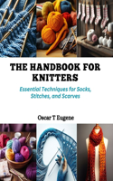 Handbook for Knitters: Essential Techniques for Socks, Stitches, and Scarves