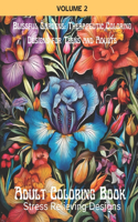 Blissful Gardens: Therapeutic Coloring Designs for Teens and Adults: Adult Coloring Book: Stress Relieving Designs, Volume 2