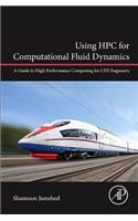 Using HPC for Computational Fluid Dynamics: A Guide to High Performance Computing for Cfd Engineers