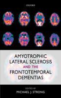 Amyotrophic Lateral Sclerosis and the Frontotemporal Dementias