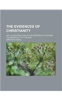The Evidences of Christianity; With an Introduction on the Existence of God and the Immortality of the Soul