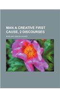 Man a Creative First Cause, 2 Discourses