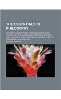 The Essentials of Philosophy; Wherein Its Constituent Principles Are Traced Throughout the Various Departments of Science with Analytical Strictures on the Views of Some of Our Leading Philosophers