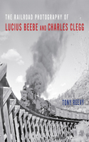 Railroad Photography of Lucius Beebe and Charles Clegg