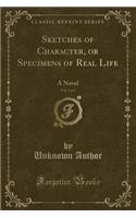Sketches of Character, or Specimens of Real Life, Vol. 2 of 3: A Novel (Classic Reprint)