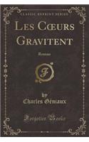 Les Coeurs Gravitent: Roman (Classic Reprint): Roman (Classic Reprint)