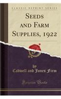 Seeds and Farm Supplies, 1922 (Classic Reprint)