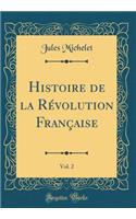 Histoire de la Révolution Française, Vol. 2 (Classic Reprint)