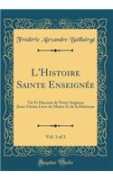 L'Histoire Sainte EnseignÃ©e, Vol. 3 of 3: Vie Et Discours de Notre Seigneur JÃ©sus-Christ; Livre Du MaÃ®tre Et de la MaÃ®tresse (Classic Reprint)