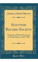 Scottish Record Society: Calendar of Writs Preserved at Yester House, 1166-1503 (Classic Reprint)