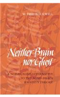 Neither Brain nor Ghost: A Nondualist Alternative to the Mind-Brain Identity Theory(Neither Brain nor Ghost)