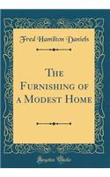 The Furnishing of a Modest Home (Classic Reprint)