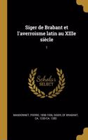 Siger de Brabant et l'averroisme latin au XIIIe siècle