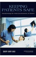 Keeping Patients Safe: Transforming the Work Environment of Nurses