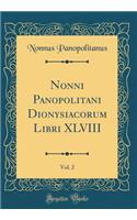 Nonni Panopolitani Dionysiacorum Libri XLVIII, Vol. 2 (Classic Reprint)