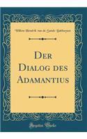 Der Dialog des Adamantius (Classic Reprint)