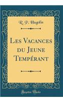Les Vacances du Jeune Tempérant (Classic Reprint)
