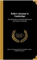 Rollo's Journey to Cambridge: The Illustrations and Illuminated Cover by Francis G. Attwood