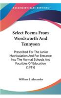 Select Poems From Wordsworth And Tennyson: Prescribed For The Junior Matriculation And For Entrance Into The Normal Schools And Faculties Of Education (1915)(English)