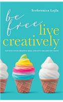 Be Free, Live Creatively