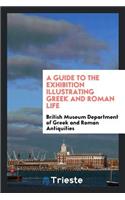 A Guide to the Exhibition Illustrating Greek and Roman Life