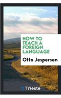 How to Teach a Foreign Language