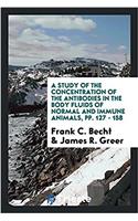 Study of the Concentration of the Antibodies in the Body Fluids of Normal and Immune Animals, Pp. 127 - 158
