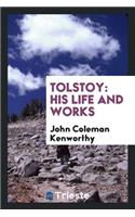 Tolstoy: His Life and Works: His Life and Works