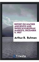 Report on Leather and Boots and Shoes in European Markets, December 9, 1907