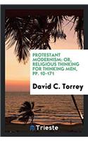 Protestant Modernism: Or, Religious Thinking for Thinking Men, pp. 10-171