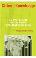 Cities of Knowledge: Cold War Science and the Search for the Next Silicon Valley