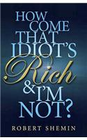 How Come That Idiot's Rich And I'm Not?