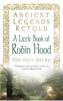 Ancient Legends Retold: A Little Book of Robin Hood