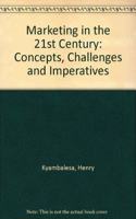 Marketing in the 21st Century: Concepts, Challenges and Imperatives