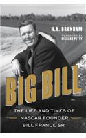 Big Bill: The Life and Times of NASCAR Founder Bill France Sr.