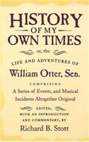 History of My Own Times; Or, the Life and Adventures of William Otter, Sen., Comprising a Series of Events, and Musical Incidents Altogether Original