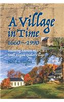 A Village in Time, 1660-1990: Discovering American History in a Small Virginia Quaker Village