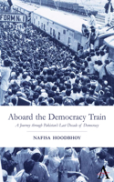 Aboard the Democracy Train: A Journey Through Pakistan's Last Decade of Democracy