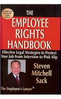 The Employee Rights Handbook: Effective Legal Strategies to Protect Your Job from Interview to Pink Slip